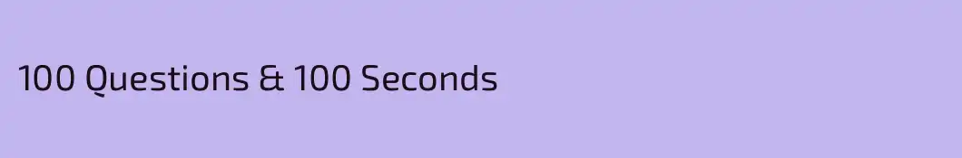 100 Questions & 100 Seconds